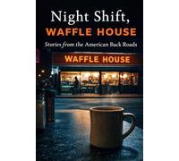 Night Shift, Waffle House: Stories from the American Back Roads