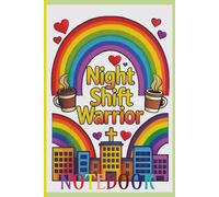 NIGHT SHIFT WARRIORS NOTEBOOK: A Motivational Journal for Nurses, CNAs, and Caregivers Who Keep the World Turning After Dark.