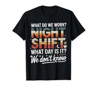 Night Shift What Day is It We Don't Know - T-Shirt Graphique avec Valeur, Homme, Noir, M