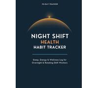 Night Shift Worker Health & Habit Tracker: 90 Days of Sleep, Light, Meal Timing & Energy Tracking to Reset Your Body Clock on Any Shift