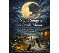 NIGHT SONGS OF THE CREOLE MOON: Poems of Shadow, Spirit & Midnight Magic