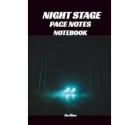 NIGHT STAGE RALLYING PACE NOTES NOTEBOOK Co-Drivers Notes Rally Drivers Instructions to Get Fastest Times and Good Results Attack Hard and See You on the Podium: For Teens, Adults and Seniors