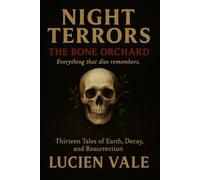 Night Terrors: The Bone Orchard: Thirteen Tales of Earth, Decay, and Resurrection