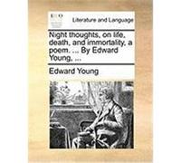 Night Thoughts, on Life, Death, and Immortality, a Poem. ... by Edward Young, ... Young, Edward (Auteur)