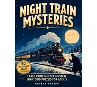Night Train Mysteries: Large Print Murder Mystery Logic Grid Puzzles for Adults with 80 Whodunit Cases from Easy to Hard