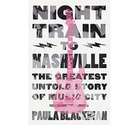 Night Train to Nashville: The Greatest Untold Story of Music City