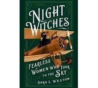 Night Witches: Fearless Women Who Took To The Sky