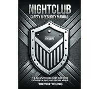NIGHTCLUB SAFETY AND SECURITY MANUAL: THE COMPLETE BEGINNERS GUIDE FOR ENSURING A SAFE AND SECURE VENUE