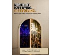 Nightlife Isn't Dying. It's Evolving.: A Survival Guide for What's Coming in the Hospitality Industry