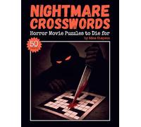 Nightmare Crosswords - Horror Movie Puzzles to Die for: 50 Fun and Challenging Crossword Puzzles Packed with Horror Trivia