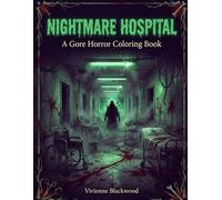 Nightmare Hospital - A Gore Horror Coloring Book: 40 Visceral Illustrations of Medical Horror, Abandoned Wards, and Surgical Nightmares