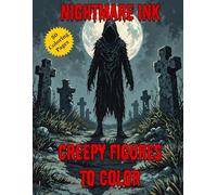 Nightmare Ink Creepy Figures To Color: Horror Coloring Book for Adults: Gothic, Haunted, and Dark Fantasy Art for Relaxation & Stress Relief