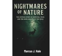 NIGHTMARES OF NATURE: The Untold Story of Survival, Fear, and the Dark Beauty of the Wild