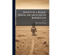 Nights in a Block-House; Or, Sketches of Border Life