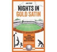Nights in Gold Satin When Wolverhampton Wanderers Ruled the World - Jake Perry - Pitch Publishing - ebook (ePub) - Livre