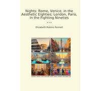 Nights: Rome, Venice, in the Aesthetic Eighties; London, Paris, in the Fighting Nineties (Classic Books)