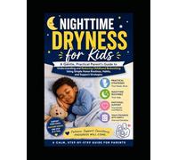 Nighttime Dryness for Kids: A Parent's Guide to Understanding and Reducing Childhood Bedwetting Through Gentle Routines and Practical Strategies