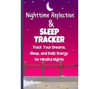 Nighttime Reflection & Sleep Tracker: Track Your Dreams, Sleep Patterns, and Daily Energy for Mindful Evenings and Restful Nights