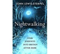 Nightwalking: Four Journeys into Britain After Dark