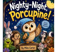 Nighty-Night, Porcupine!: A Cozy Bedtime Adventure