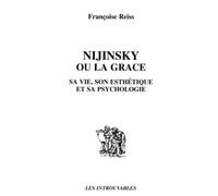Nijinsky ou la grâce: Sa vie, son esthétique et sa psychologie