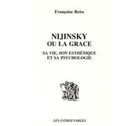 Nijinsky ou la grâce: Sa vie, son esthétique et sa psychologie