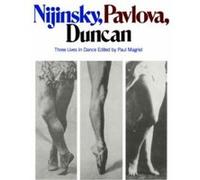 Nijinsky, Pavlova, Duncan Paul Magriel (Auteur)