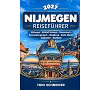 NIJMEGEN REISEFÜHRER 2027: Entdecken Sie die älteste Stadt der Niederlande mit ihren atemberaubenden Sehenswürdigkeiten wie Valkhof, Waalbrug, Grote Markt, Stevenskerk und Kronenburgerpark.