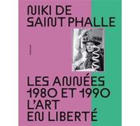 Collectif (Auteur) – Niki de Saint Phalle : Années 1980–1990 – L'art en liberté – Nouvelle édition