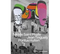 Niki de Saint Phalle, Jean Tinguely, Ponthus Hultén Catalogue de l'exposition: Sous la direction de Sophie Duplaix