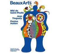 Niki de Saint Phalle, Jean Tinguely, Pontus Hultén: au Grand Palais