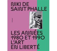 Niki de Saint Phalle Les années 1980 et 1990. L'art en liberté-Nouvelle édition - Collectif - Gallimard - broché - Catalogue d'exposition