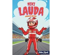 NIKI LAUDA BIOGRAPHY FOR KIDS: The Inspiring Story of a Brave Racer who Never Gave Up