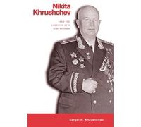 Nikita Khrushchev And The Creation Of A Superpower