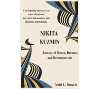 NIKITA KUZMIN Journey of Dance, Dreams, and Determination: The inspiring odyssey of an artist who turned movement into meaning and challenge into triumph.