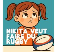 Nikita Veut Faire du Rugby: Un album tendre et inspirant pour tous les enfants à qui il arrive de douter