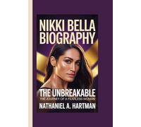 NIKKI BELLA BIOGRAPHY: The Unbreakable - The Journey of a Fearless Woman