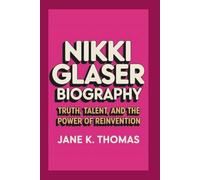 NIKKI GLASER BIOGRAPHY: Truth, Talent, and the Power of Reinvention