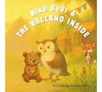 Niko Bear and the Volcano Inside: A warm and funny tale which serves as a gentle guide for little ones learning to navigate big emotions