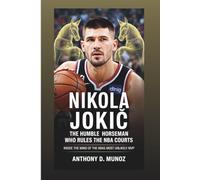 NIKOLA JOKIĆ: The Humble Horseman Who Rules The NBA Courts: Inside The Mind Of The NBA’s Most Unlikely MVP