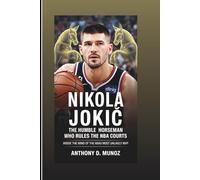 NIKOLA JOKIĆ: The Humble Horseman Who Rules The NBA Courts: Inside The Mind Of The NBA’s Most Unlikely MVP