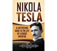 Nikola Tesla: A Captivating Guide to the Life of a Genius Inventor