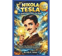 NIKOLA TESLA An Inspirational Story for Kids: Discover the Secrets of One of History’s Smartest Inventors