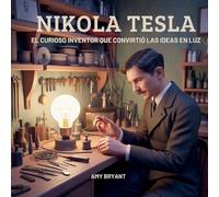 Nikola Tesla: El Curioso Inventor Que Convirtió Las Ideas En Luz