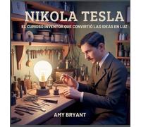 Nikola Tesla: El Curioso Inventor Que Convirtió Las Ideas En Luz
