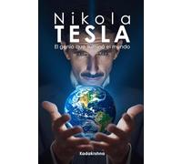 Nikola Tesla: El genio que iluminó al mundo