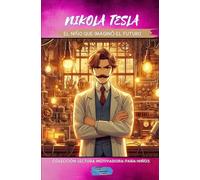 Nikola Tesla, el niño que imaginó el futuro