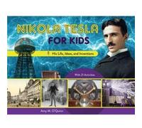 Amy M. O'Quinn Nikola Tesla for Kids (Poche) For Kids series