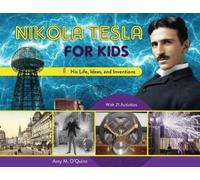 Nikola Tesla for Kids: His Life, Ideas, and Inventions, with 21 Activities