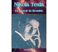 Nikola Tesla: Le pouvoir de l'invisible